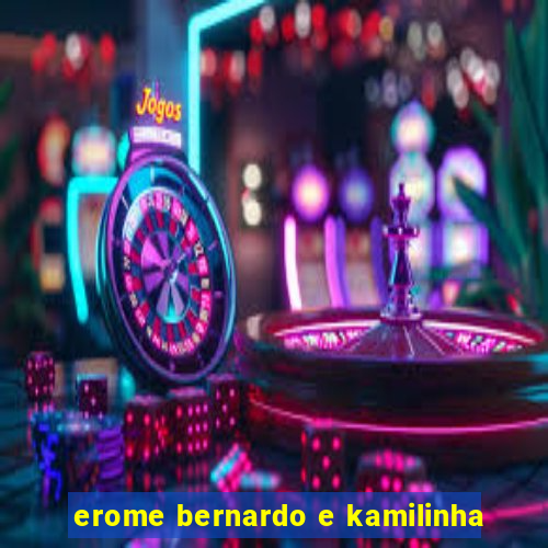 erome bernardo e kamilinha